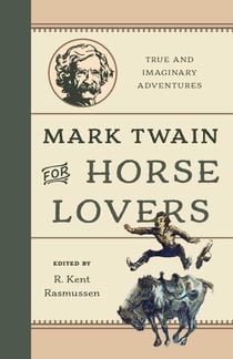 Mark Twain for Horse Lovers - True and Imaginary Adventures with Horses and Their Kin