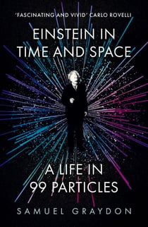 Einstein in Time and Space - A Life in 99 Particles