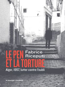 Le Pen et la torture - Alger, 1957, lutter contre l'oubli
