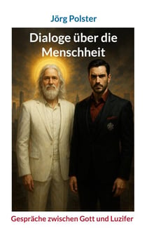 Dialoge über die Menschheit - Gespräche zwischen Gott und Luzifer