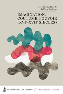 Imagination, coutume, pouvoir - xvie-xviiesiècles