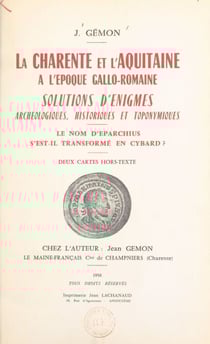 La Charente et l'Aquitaine à l'époque gallo-romaine - Solutions d'énigmes archéologiques, historiques et toponymiques. Le nom d'Eparchius s'est-il transformé en Cybard ?