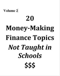 Volume 2 - 20 Money-Making Finance Topics Not Taught in Schools - Vol 2, #2