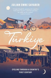 Türkiye - Cycling Through a Country’s First Century