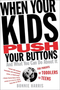 When Your Kids Push Your Buttons - And What You Can Do About It