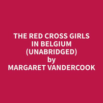 The Red Cross Girls in Belgium (Unabridged)