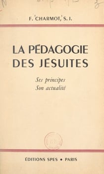 La pédagogie des Jésuites - Ses principes, son actualité