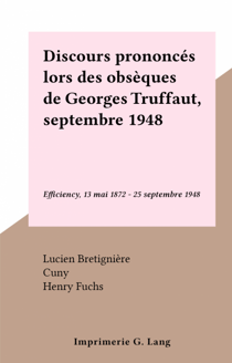 Discours prononcés lors des obsèques de Georges Truffaut, septembre 1948 - Efficiency, 13 mai 1872 - 25 septembre 1948