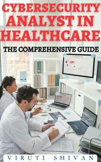 Cybersecurity Analyst in Healthcare - The Comprehensive Guide - Vanguard Professionals