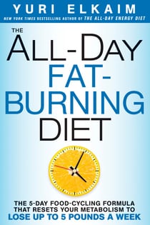 The All-Day Fat-Burning Diet - The 5-Day Food-Cycling Formula That Resets Your Metabolism To Lose Up to 5 Pounds a Week