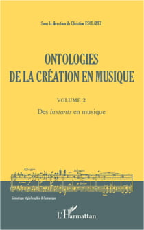Ontologies de la création en musique (Volume 2) - Des <em>instants</em> en musique