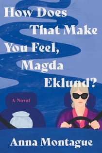 How Does That Make You Feel, Magda Eklund? - A Novel