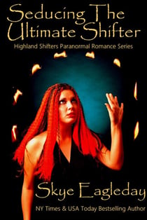 Seducing The Ultimate Shifter - Highland Shifter Paranormal Romance, #4