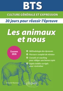 BTS 2026. 30 jours pour réussir son épreuve de culture générale et expression - Les animaux et nous : imaginer, connaître, comprendre l’animal