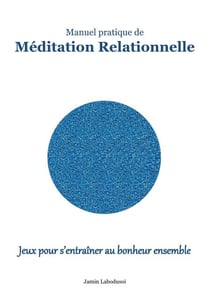 Méditation Relationnelle - Jeux pour s'entraîner au bonheur ensemble