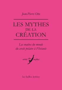 Les Mythes de la création - Les matins du monde du Cercle polaire à l'Océanie
