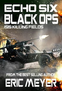 Echo Six: Black Ops - ISIS Killing Fields - Echo Six, #9