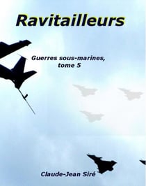 Ravitailleurs, Guerres sous-marines, tome 5 - Guerres sous-marines, #5