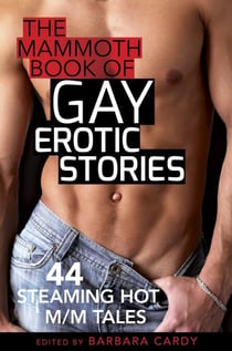 The Mammoth Book of Gay Erotic Stories - 44 steaming hot M/M tales