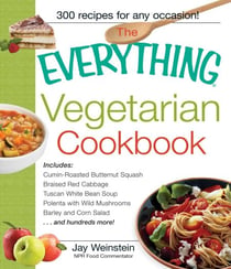 The Everything Vegetarian Cookbook - 300 Healthy Recipes Everyone Will Enjoy