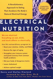 Electrical Nutrition - A Revolutionary Approach to EAting That Avakens the Body's Electrical Energy