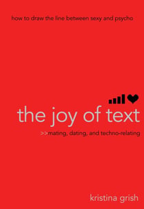 The Joy of Text - Mating, Dating, and Techno-Relating