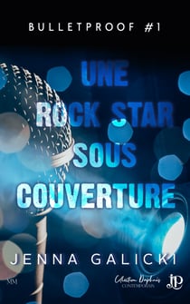 Une rock star sous couverture - Bulletproof #1