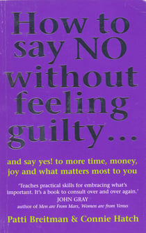 How To Say No Without Feeling Guilty ... - and say yes! to more time, money, joy and what matters most to you