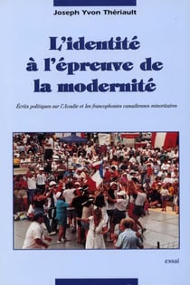 L'Identité à l'épreuve de la modernité - Écrits politiques sur l'Acadie et les francophonies canadiennes minoritaires