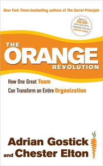 The Orange Revolution - How One Great Team Can Transform an Entire Organization
