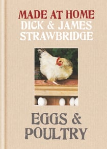 Made at Home: Eggs & Poultry - Grow, harvest, preserve, cook and make the most of your local produce