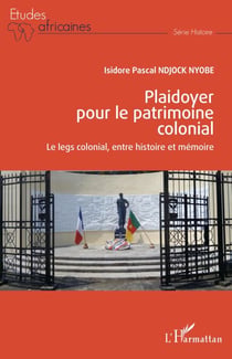 Plaidoyer pour le patrimoine colonial - Le legs colonial, entre histoire et mémoire