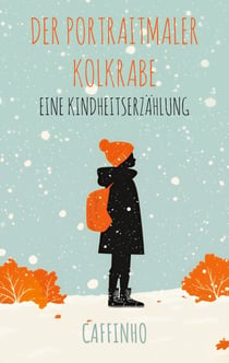 Der Portraitmaler Kolkrabe - Eine Kindheitserzählung