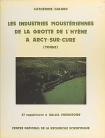 Les industries moustériennes de la grotte de l'hyène à Arcy-sur-Cure (Yonne) - 11e supplément à Gallia préhistoire