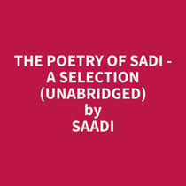 The Poetry of Sadi - A Selection (Unabridged)