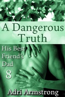 A Dangerous Truth - His Best Friend's Dad, #8