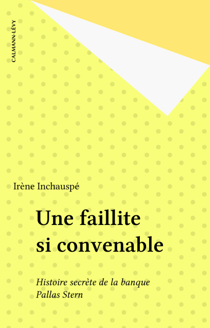 Une faillite si convenable - Histoire secrète de la banque Pallas Stern
