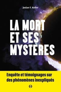 La mort et ses mystères - Enquête et témoignages sur des phénomènes inexpliqués