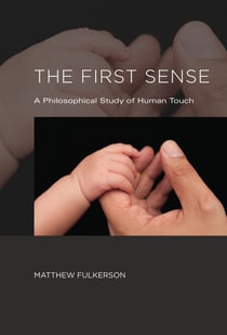 The First Sense - A Philosophical Study of Human Touch