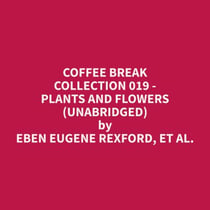 Coffee Break Collection 019 - Plants and Flowers (Unabridged)