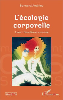 L'écologie corporelle - Tome 1. Bien-être et cosmose