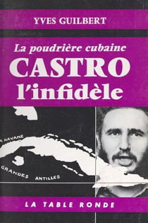 Castro l'infidèle - La poudrière cubaine