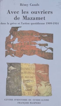Avec les ouvriers de Mazamet - Dans la grève et l'action quotidienne (1909-1914)