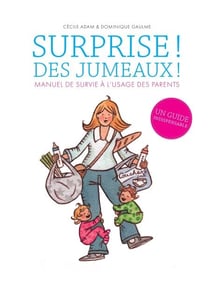Surprise ! Des jumeaux ! - Manuel de survie à l'usage des parents