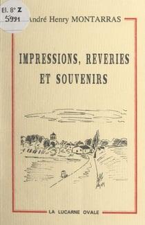 Impressions, rêveries et souvenirs - Poèmes et proses