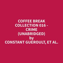 Coffee Break Collection 016 - Crime (Unabridged)