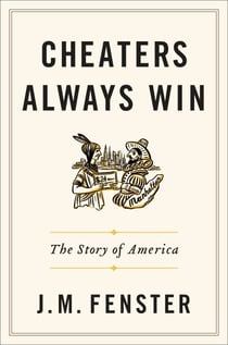 Cheaters Always Win - The Story of America