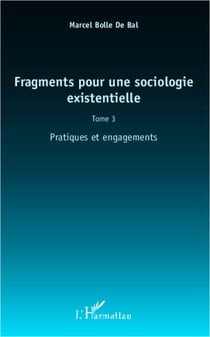 Fragments pour une sociologie existentielle (Tome 3) - Pratiques et engagements