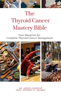 The Thyroid Cancer Mastery Bible: Your Blueprint For Complete Thyroid Cancer Management