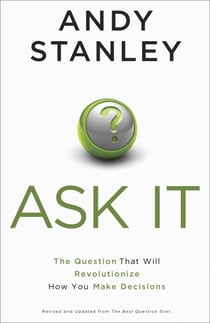 Ask It - The Question That Will Revolutionize How You Make Decisions
